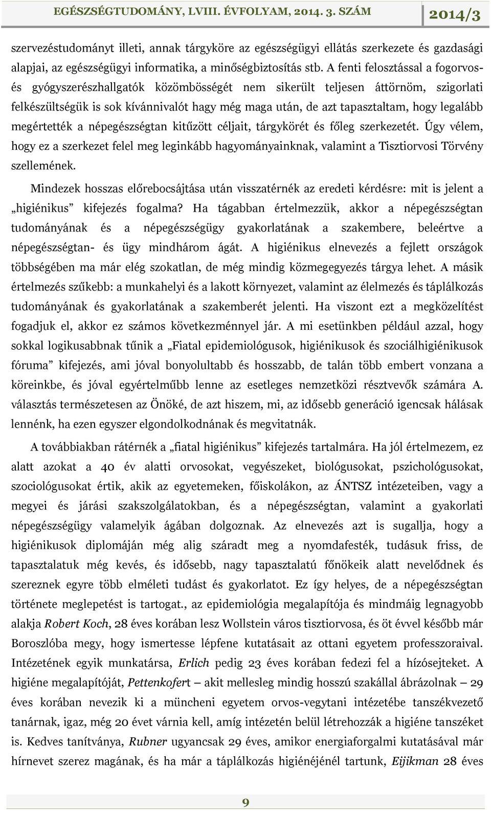 legalább megértették a népegészségtan kitűzött céljait, tárgykörét és főleg szerkezetét.