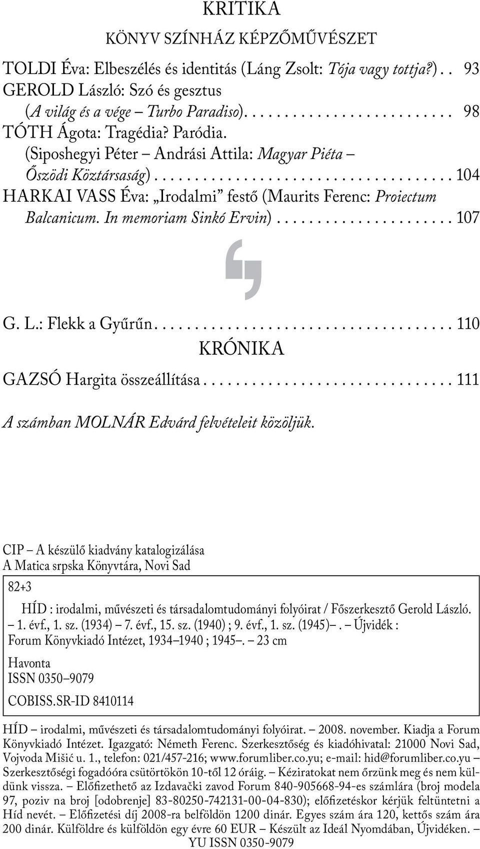 : Flekk a Gyűrűn....110 KRÓNIKA GAZSÓ Hargita összeállítása...111 A számban MOLNÁR Edvárd felvételeit közöljük.