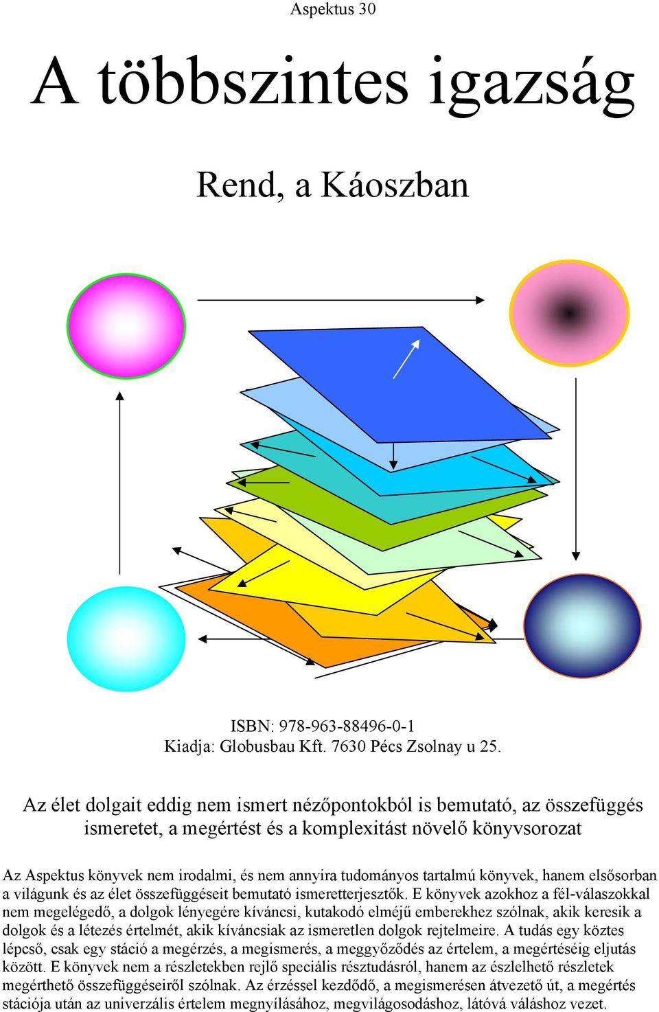 tartalmú könyvek, hanem elsősorban a világunk és az élet összefüggéseit bemutató ismeretterjesztők.