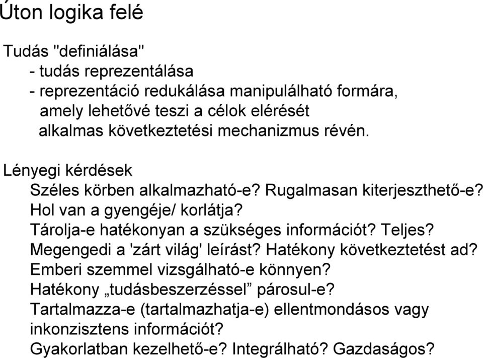 Tárolja-e hatékonyan a szükséges információt? Teljes? Megengedi a 'zárt világ' leírást? Hatékony következtetést ad?