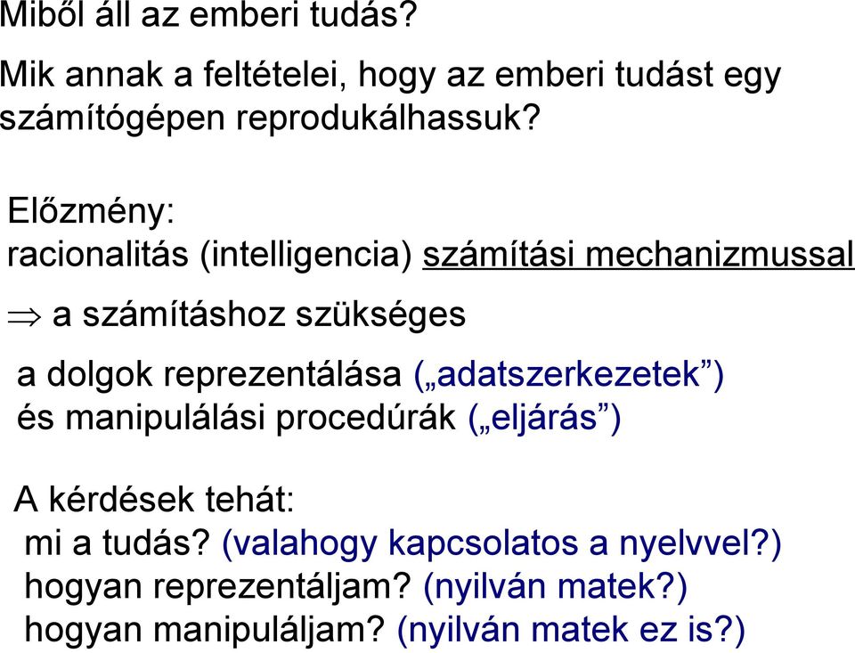 reprezentálása ( adatszerkezetek ) és manipulálási procedúrák ( eljárás ) A kérdések tehát: mi a tudás?