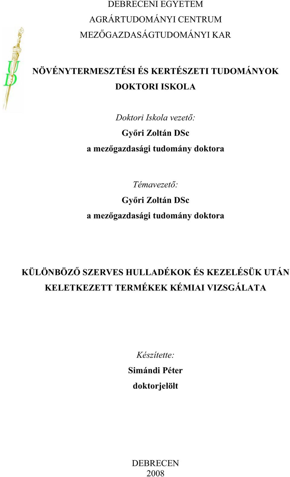 Témavezet : Gy ri Zoltán DSc a mez gazdasági tudomány doktora KÜLÖNBÖZ SZERVES HULLADÉKOK ÉS