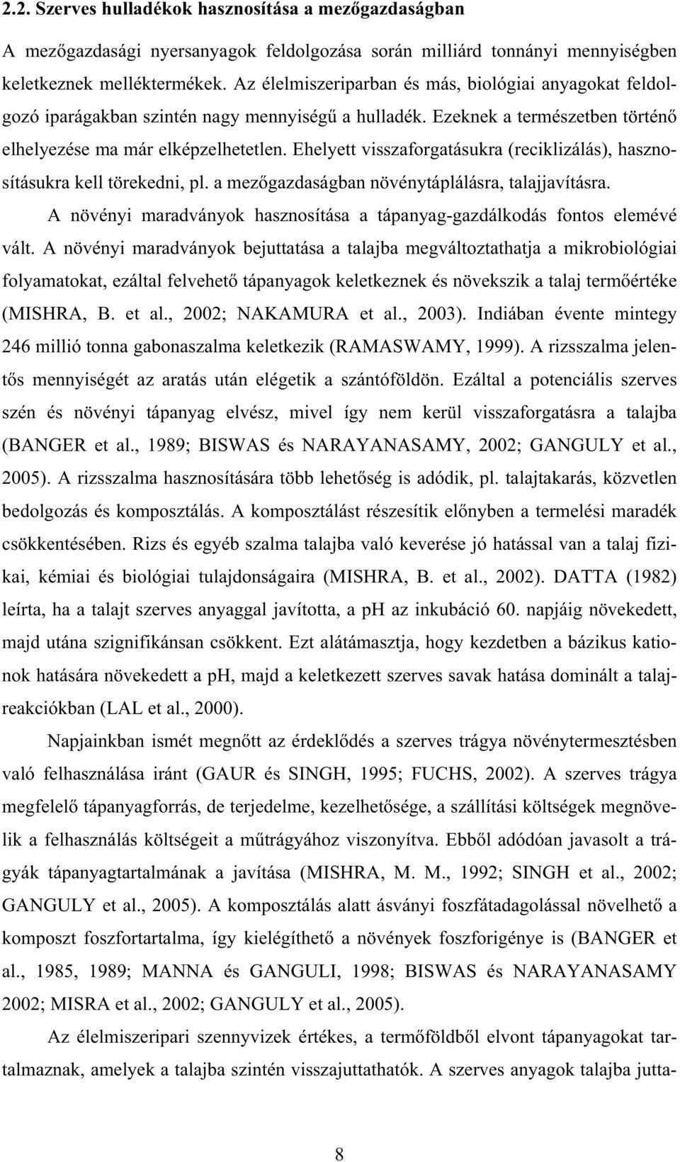 Ehelyett visszaforgatásukra (reciklizálás), hasznosításukra kell törekedni, pl. a mez gazdaságban növénytáplálásra, talajjavításra.