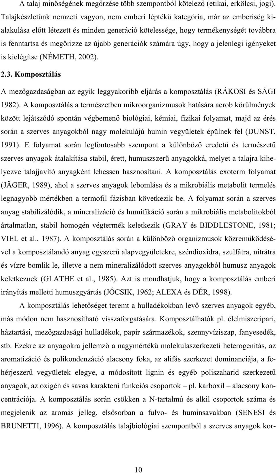 újabb generációk számára úgy, hogy a jelenlegi igényeket is kielégítse (NÉMETH, 2002). 2.3. Komposztálás A mez gazdaságban az egyik leggyakoribb eljárás a komposztálás (RÁKOSI és SÁGI 1982).