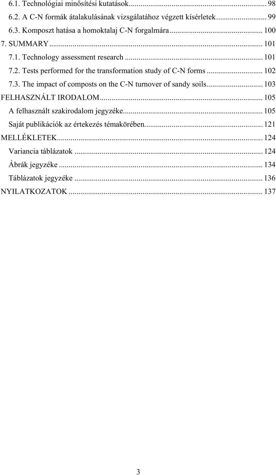 Tests performed for the transformation study of C-N forms... 102 7.3. The impact of composts on the C-N turnover of sandy soils... 103 FELHASZNÁLT IRODALOM.