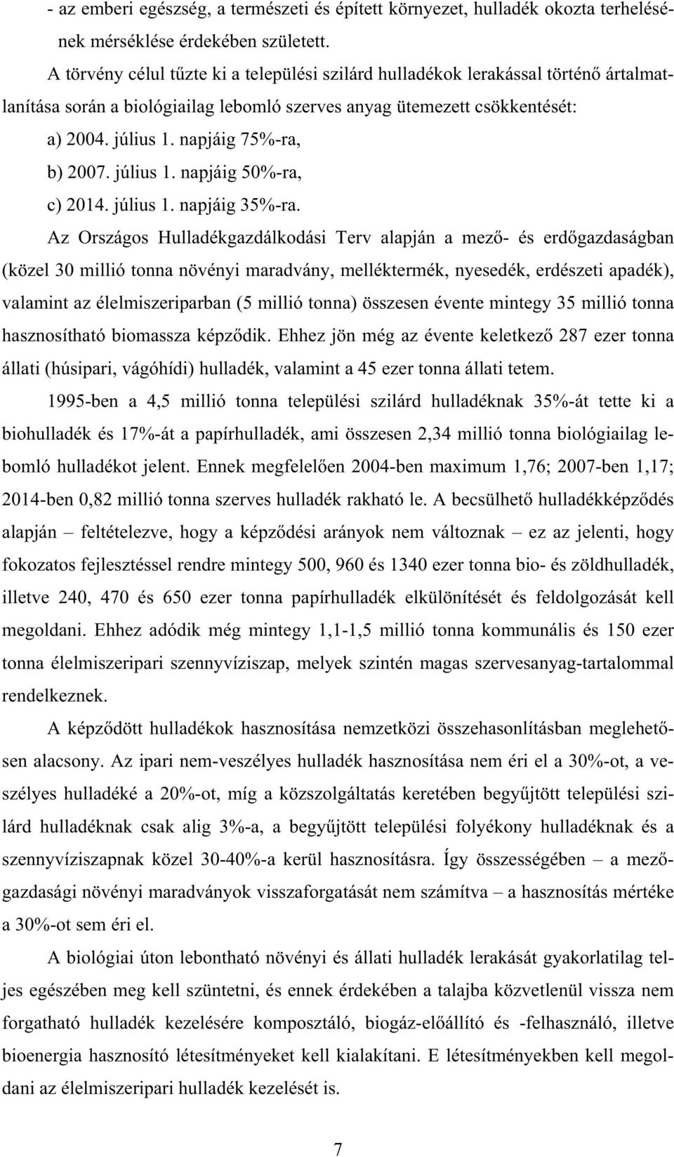 napjáig 75%-ra, b) 2007. július 1. napjáig 50%-ra, c) 2014. július 1. napjáig 35%-ra.