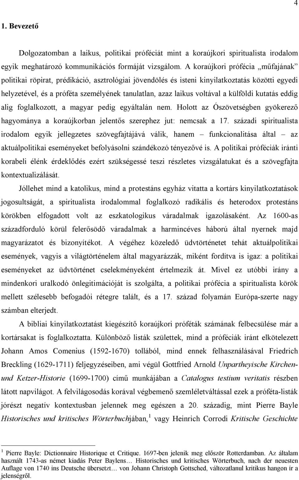 a külföldi kutatás eddig alig foglalkozott, a magyar pedig egyáltalán nem. Holott az Ószövetségben gyökerező hagyománya a koraújkorban jelentős szerephez jut: nemcsak a 17.