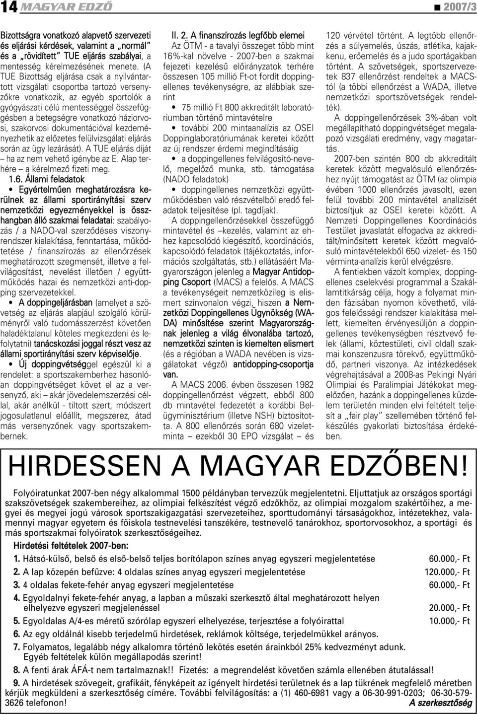 háziorvosi, szakorvosi dokumentációval kezdeményezhetik az elôzetes felülvizsgálati eljárás során az ügy lezárását). A TUE eljárás díját ha az nem vehetô igénybe az E.