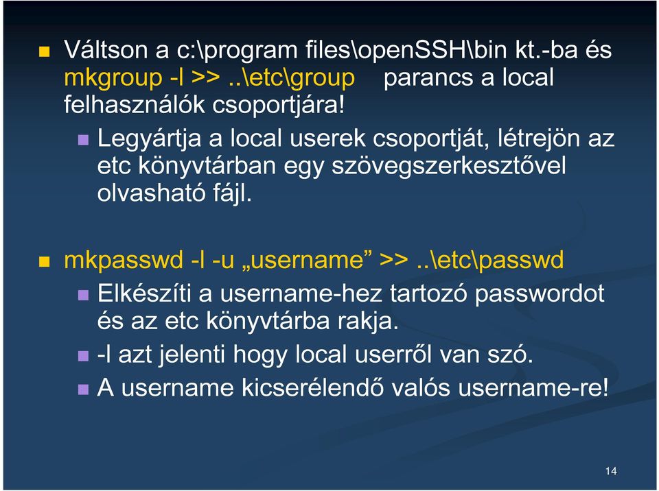 Legyártja a local userek csoportját, létrejön az etc könyvtárban egy szövegszerkesztővel olvasható fájl.