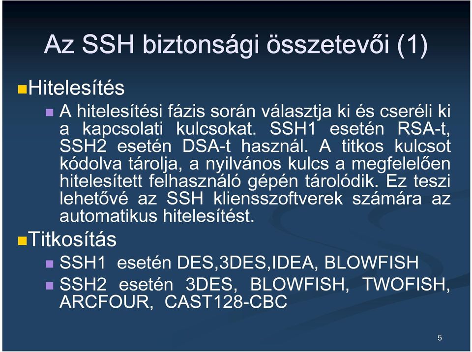 A titkos kulcsot kódolva tárolja, a nyilvános kulcs a megfelelően hitelesített felhasználó gépén tárolódik.