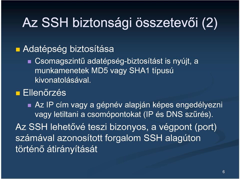 Ellenőrzés Az z IP cím vagy a gépnév alapján képes engedélyezni vagy letiltani a csomópontokat