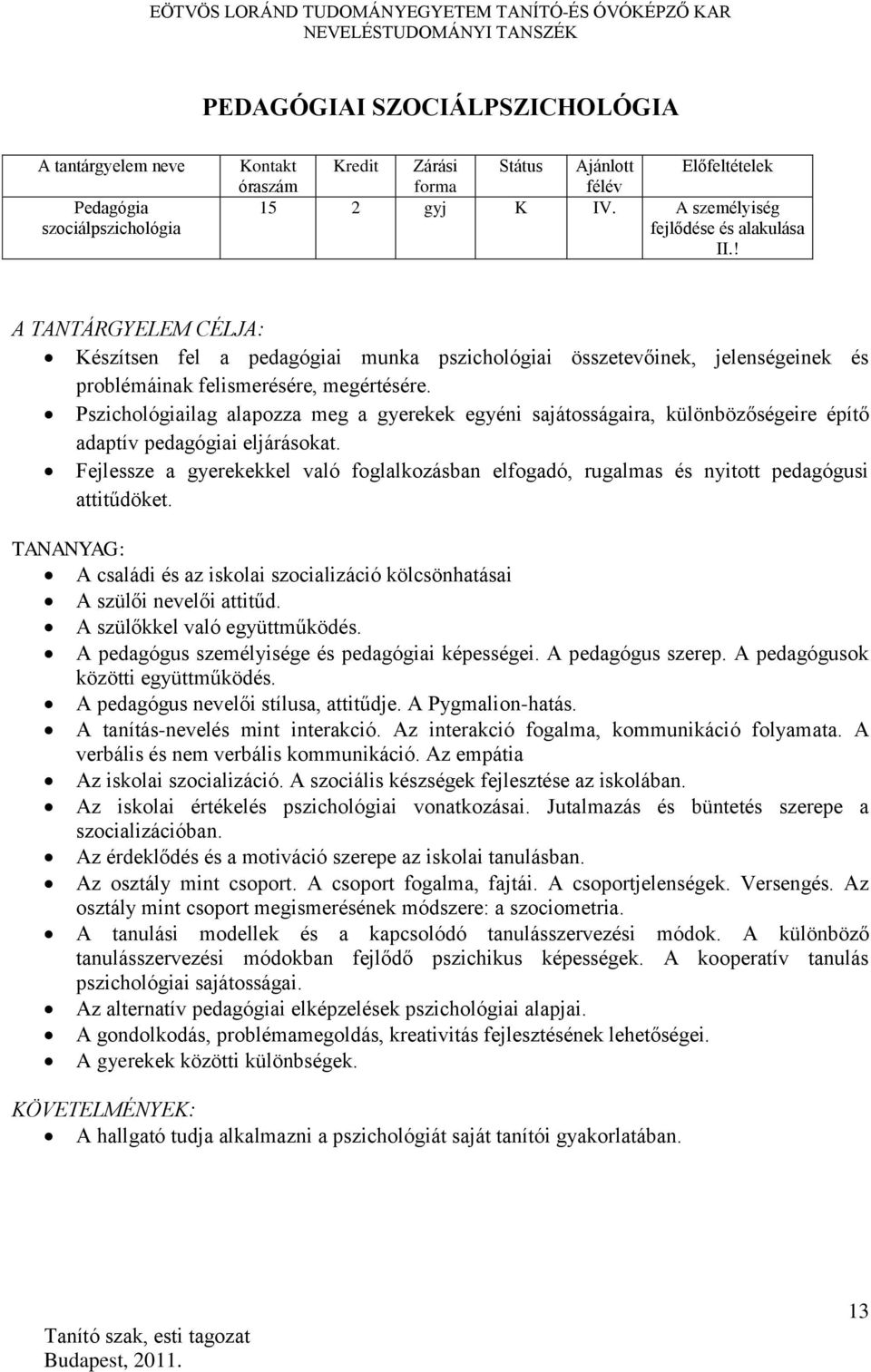 Pszichológiailag alapozza meg a gyerekek egyéni sajátosságaira, különbözőségeire építő adaptív pedagógiai eljárásokat.