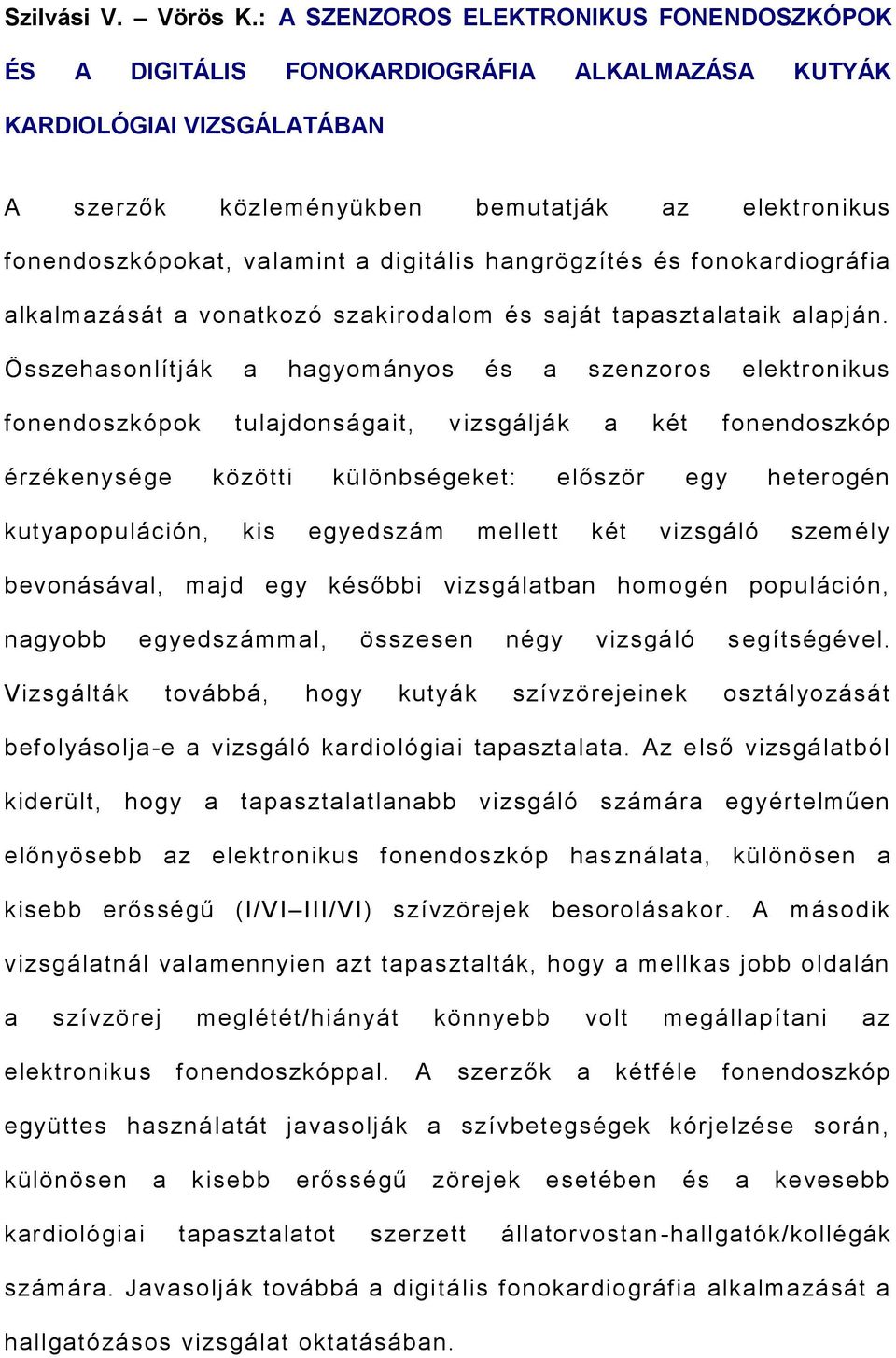 a digitális hangrögzítés és fonokardiográfia alkalmazását a vonatkozó szakirodalom és saját tapasztalataik alapján.