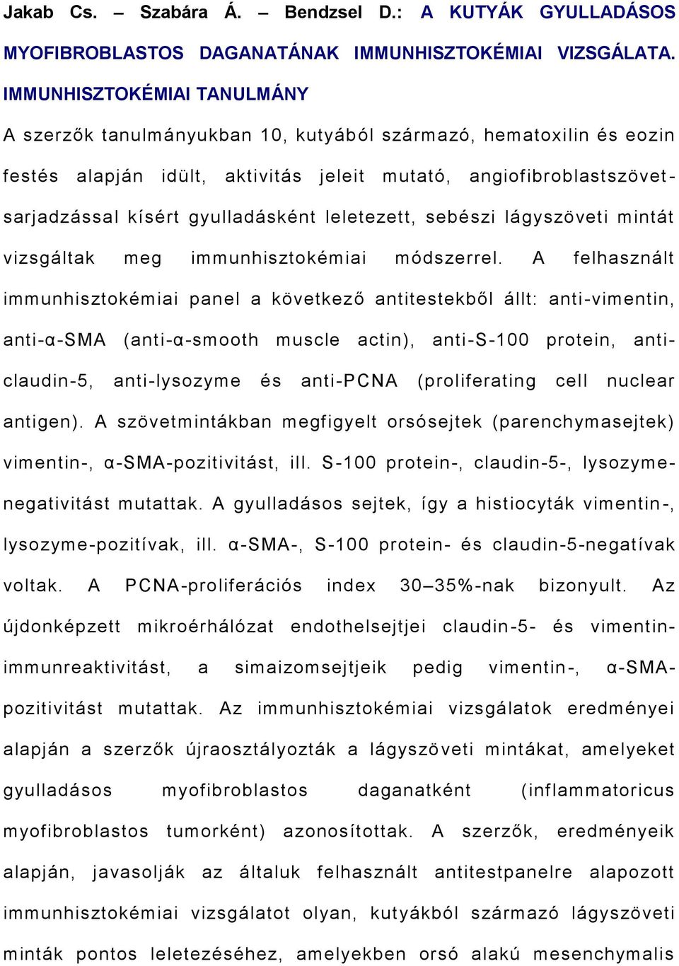 gyulladásként leletezett, sebészi lágyszöveti mintát vizsgáltak meg immunhisztokémiai módszerrel.