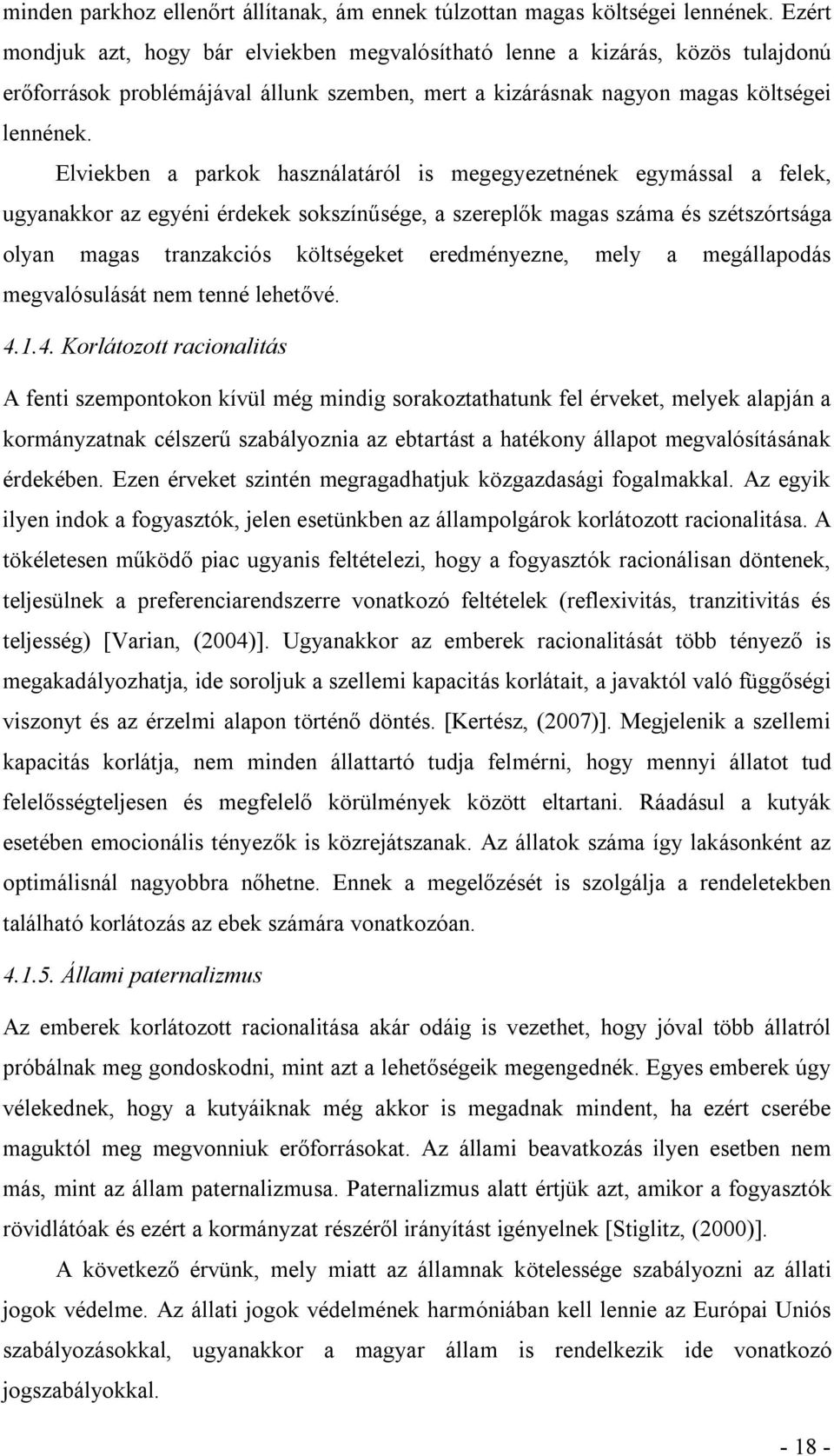 Elviekben a parkok használatáról is megegyezetnének egymással a felek, ugyanakkor az egyéni érdekek sokszínűsége, a szereplők magas száma és szétszórtsága olyan magas tranzakciós költségeket