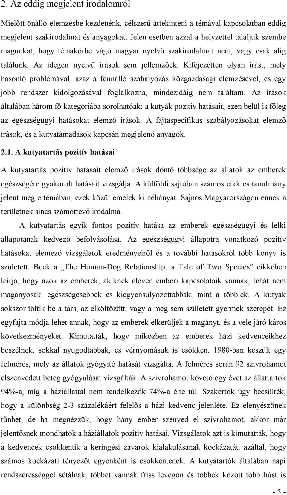 Kifejezetten olyan írást, mely hasonló problémával, azaz a fennálló szabályozás közgazdasági elemzésével, és egy jobb rendszer kidolgozásával foglalkozna, mindezidáig nem találtam.