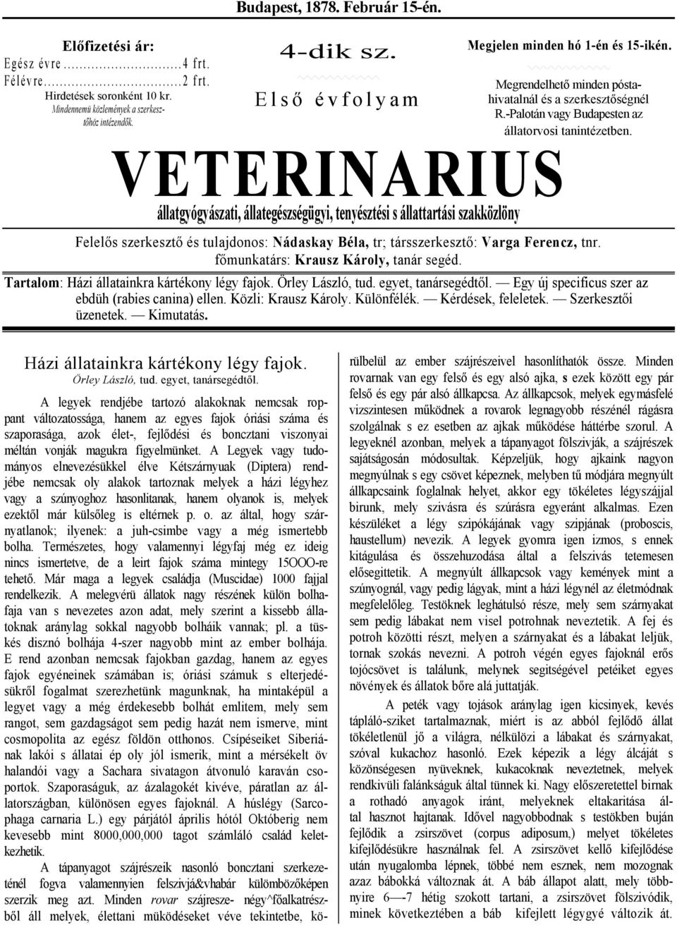 -Palotán vagy Budapesten az állatorvosi tanintézetben. Felelős szerkesztő és tulajdonos: Nádaskay Béla, tr; társszerkesztő: Varga Ferencz, tnr. főmunkatárs: Krausz Károly, tanár segéd.