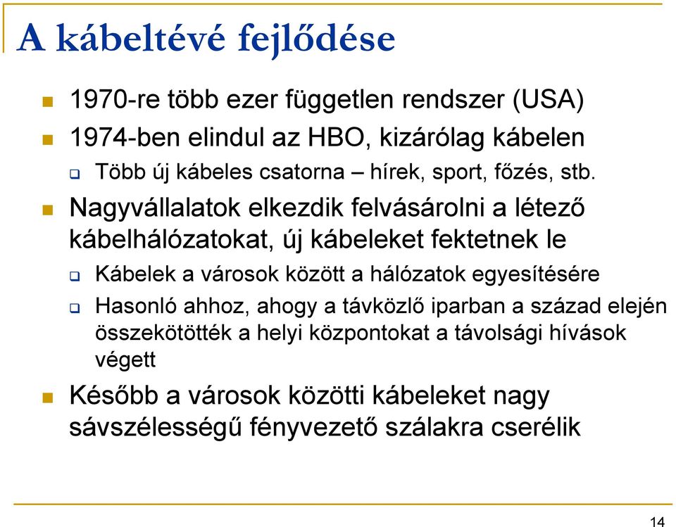 Nagyvállalatok elkezdik felvásárolni a létezı kábelhálózatokat, új kábeleket fektetnek le Kábelek a városok között a