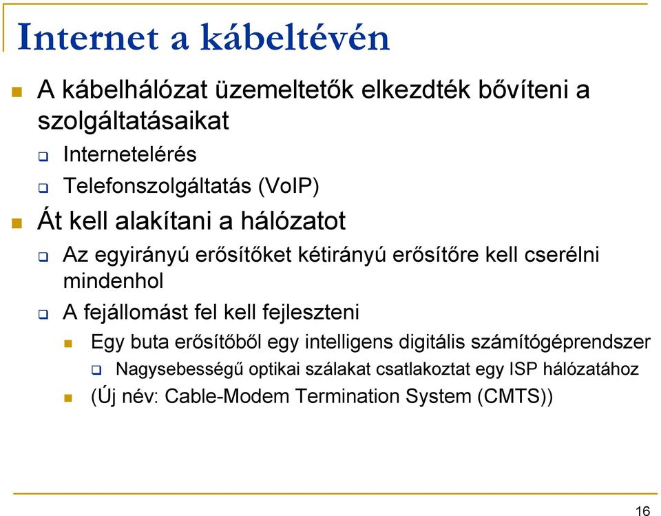 cserélni mindenhol A fejállomást fel kell fejleszteni Egy buta erısítıbıl egy intelligens digitális