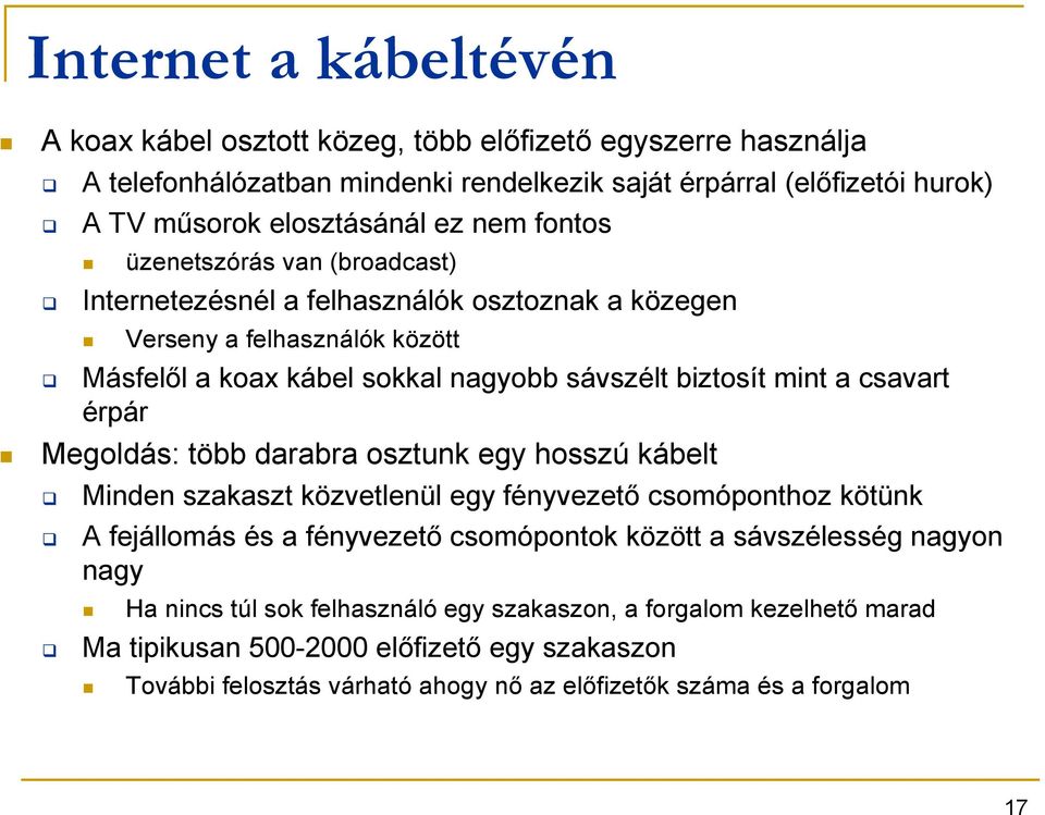 érpár Megoldás: több darabra osztunk egy hosszú kábelt Minden szakaszt közvetlenül egy fényvezetı csomóponthoz kötünk A fejállomás és a fényvezetı csomópontok között a sávszélesség nagyon