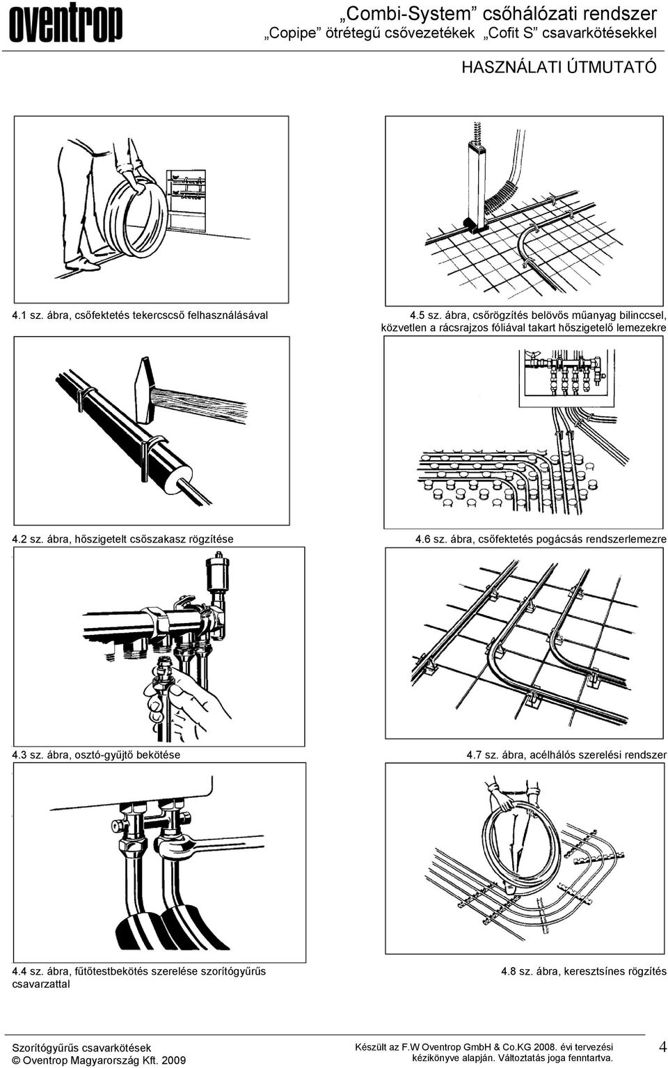 2 sz. ábra, hőszigetelt csőszakasz rögzítése 4.6 sz. ábra, csőfektetés pogácsás rendszerlemezre 4.3 sz.