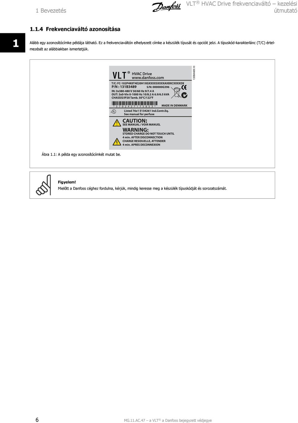 A típuskód-karakterlánc (T/C) értelmezését az alábbiakban ismertetjük. Ábra 1.1: A példa egy azonosítócímkét mutat be.