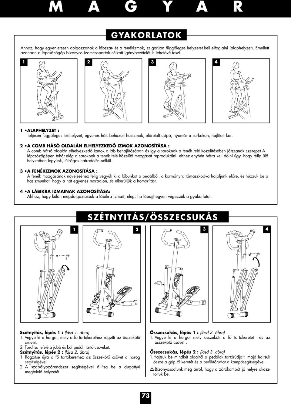 1 2 3 4 1 ALAPHELYZET : Teljesen függőleges testhelyzet, egyenes hát, behúzott hasizmok, előretolt csípő, nyomás a sarkokon, hajlított kar.