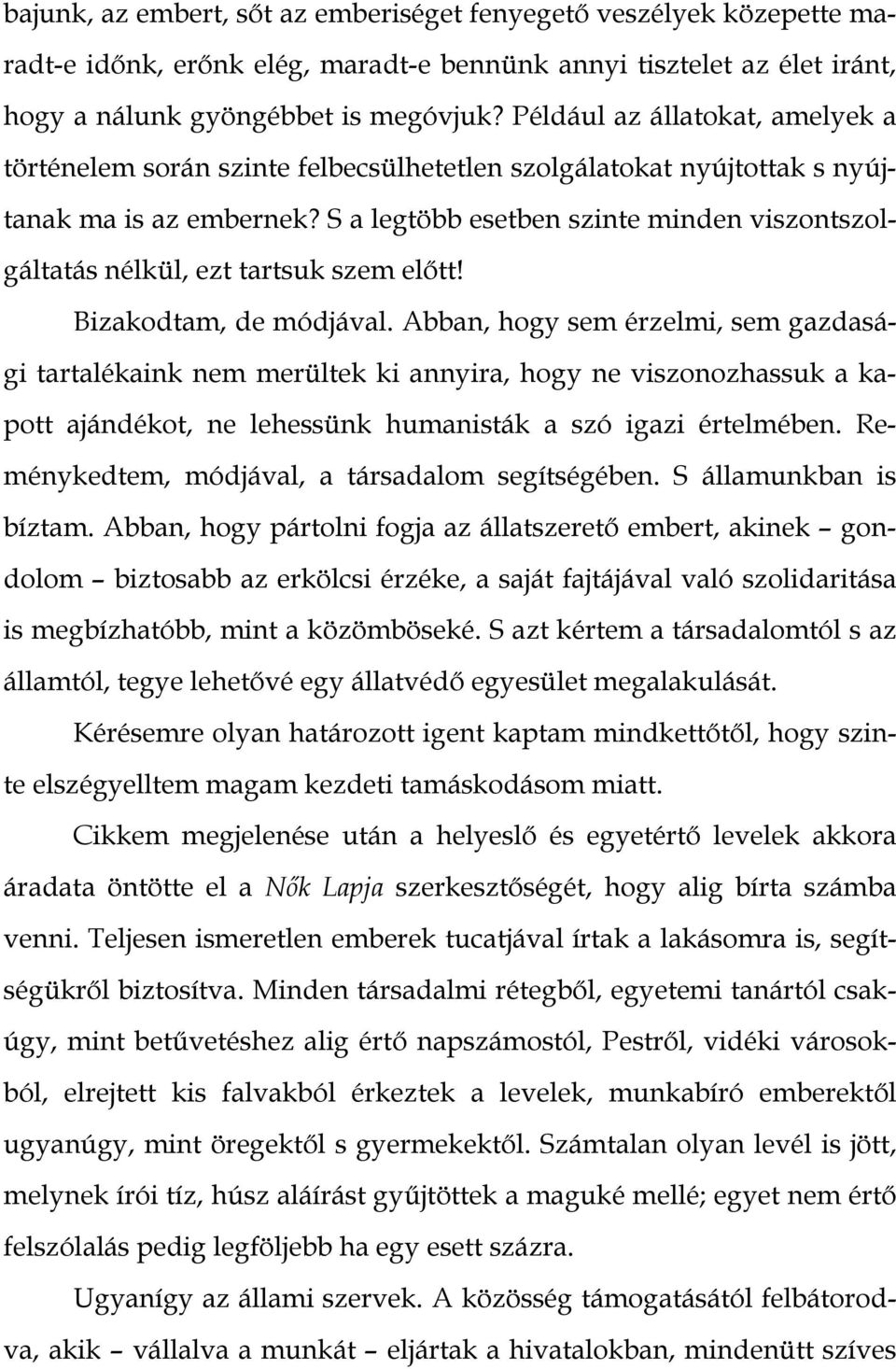 S a legtöbb esetben szinte minden viszontszolgáltatás nélkül, ezt tartsuk szem előtt! Bizakodtam, de módjával.