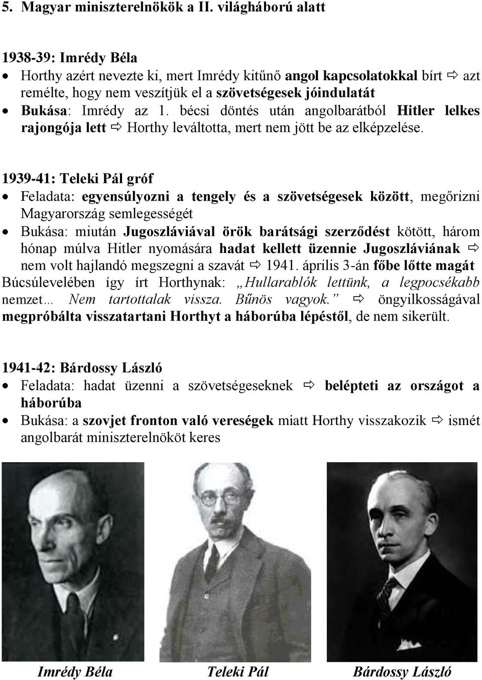 bécsi döntés után angolbarátból Hitler lelkes rajongója lett Horthy leváltotta, mert nem jött be az elképzelése.