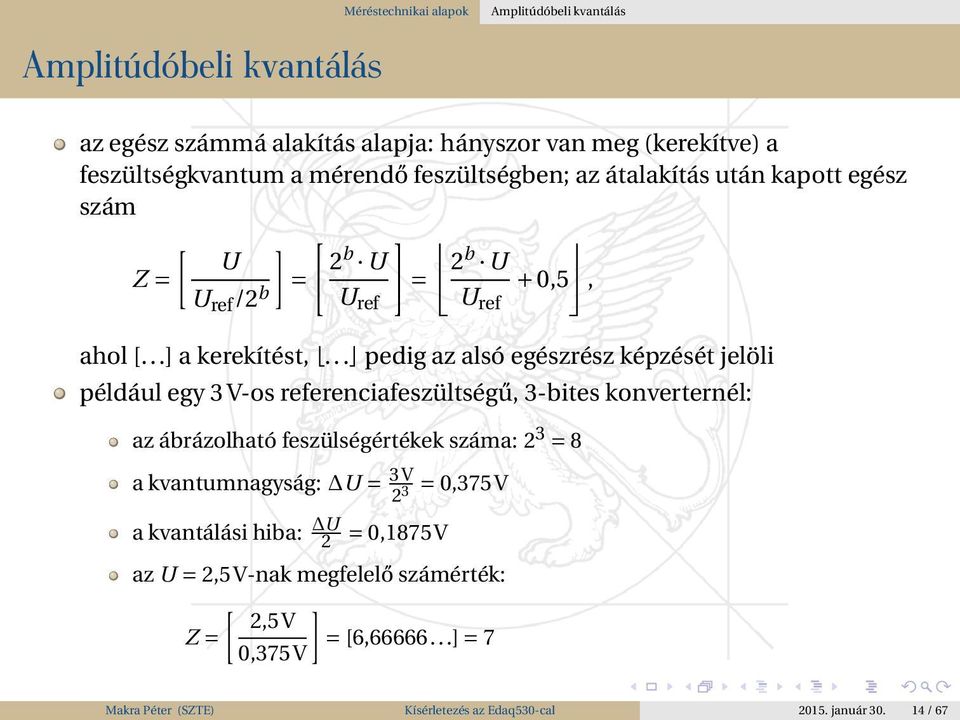 .. pedig az alsó egészrész képzését jelöli például egy 3 V-os referenciafeszültségű, 3-bites konverternél: az ábrázolható feszülségértékek száma: 2 3 = 8 a