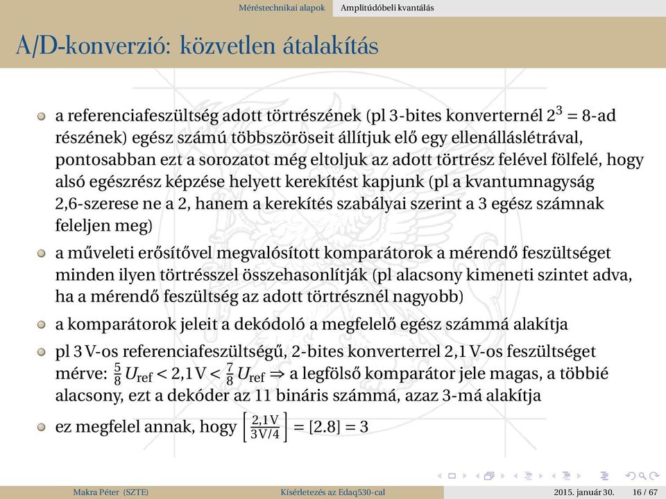 2,6-szerese ne a 2, hanem a kerekítés szabályai szerint a 3 egész számnak feleljen meg) a műveleti erősítővel megvalósított komparátorok a mérendő feszültséget minden ilyen törtrésszel