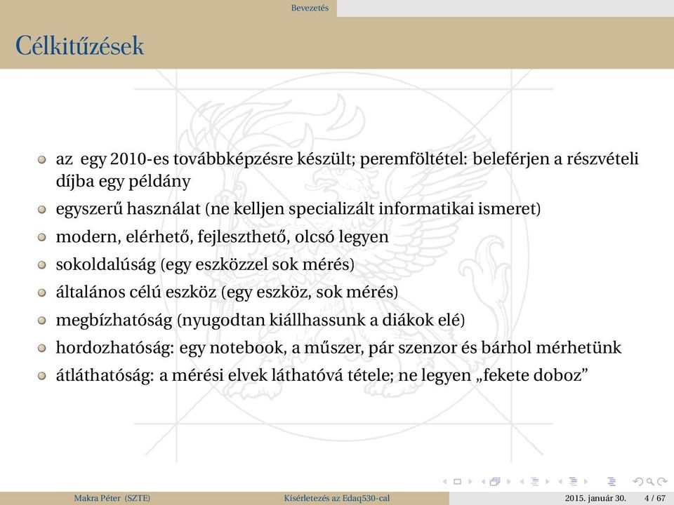 eszköz (egy eszköz, sok mérés) megbízhatóság (nyugodtan kiállhassunk a diákok elé) hordozhatóság: egy notebook, a műszer, pár szenzor és bárhol