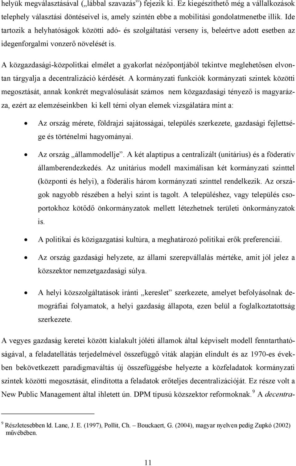 A közgazdasági-közpolitkai elmélet a gyakorlat nézőpontjából tekintve meglehetősen elvontan tárgyalja a decentralizáció kérdését.