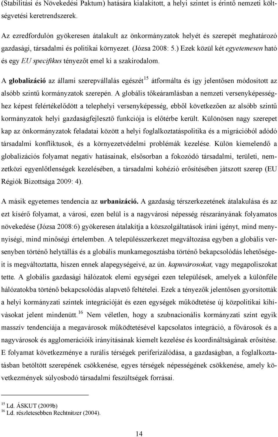 ) Ezek közül két egyetemesen ható és egy EU specifikus tényezőt emel ki a szakirodalom.