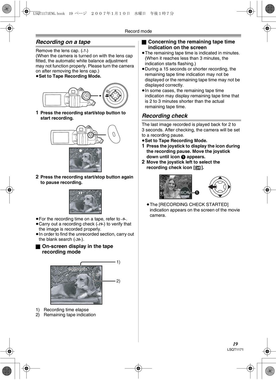 ) Set to Tape Recording Mode. 1 Press the recording start/stop button to start recording. ª Concerning the remaining tape time indication on the screen The remaining tape time is indicated in minutes.