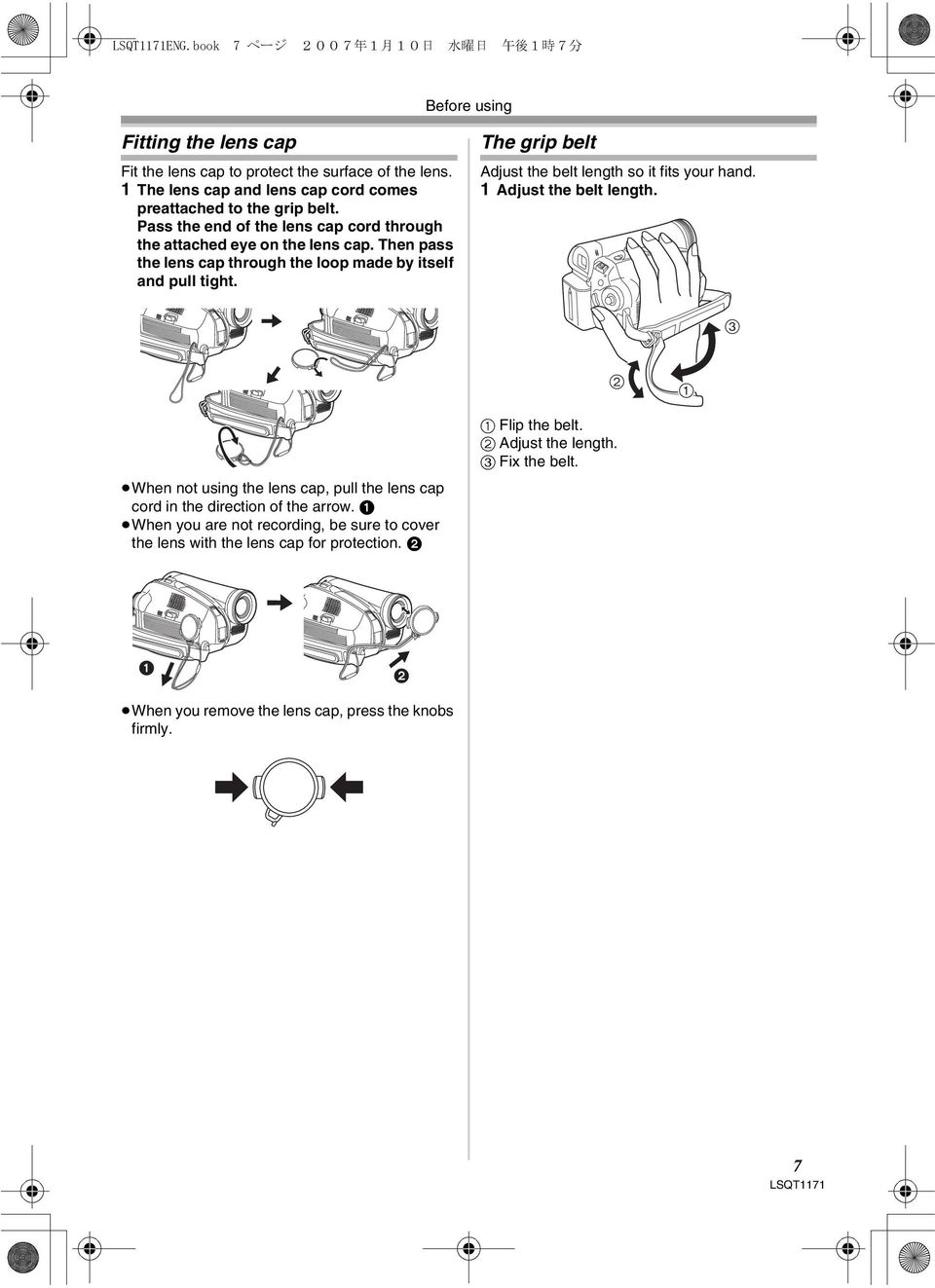 Then pass the lens cap through the loop made by itself and pull tight. The grip belt Adjust the belt length so it fits your hand. 1 Adjust the belt length.