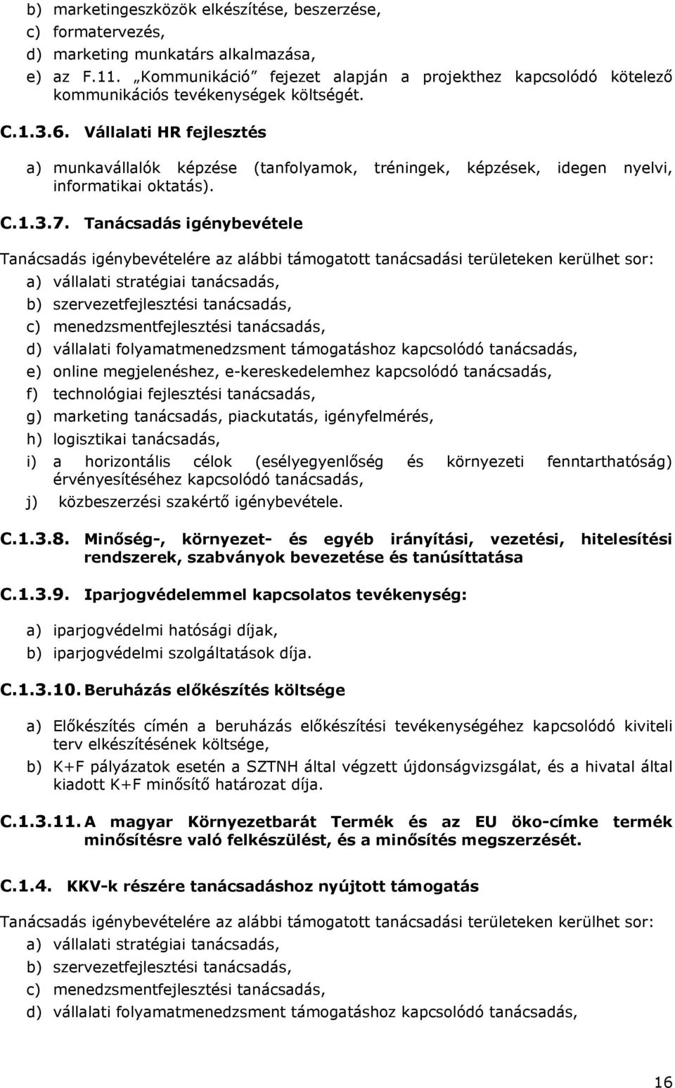 Vállalati HR fejlesztés a) munkavállalók képzése (tanfolyamok, tréningek, képzések, idegen nyelvi, informatikai oktatás). C.1.3.7.