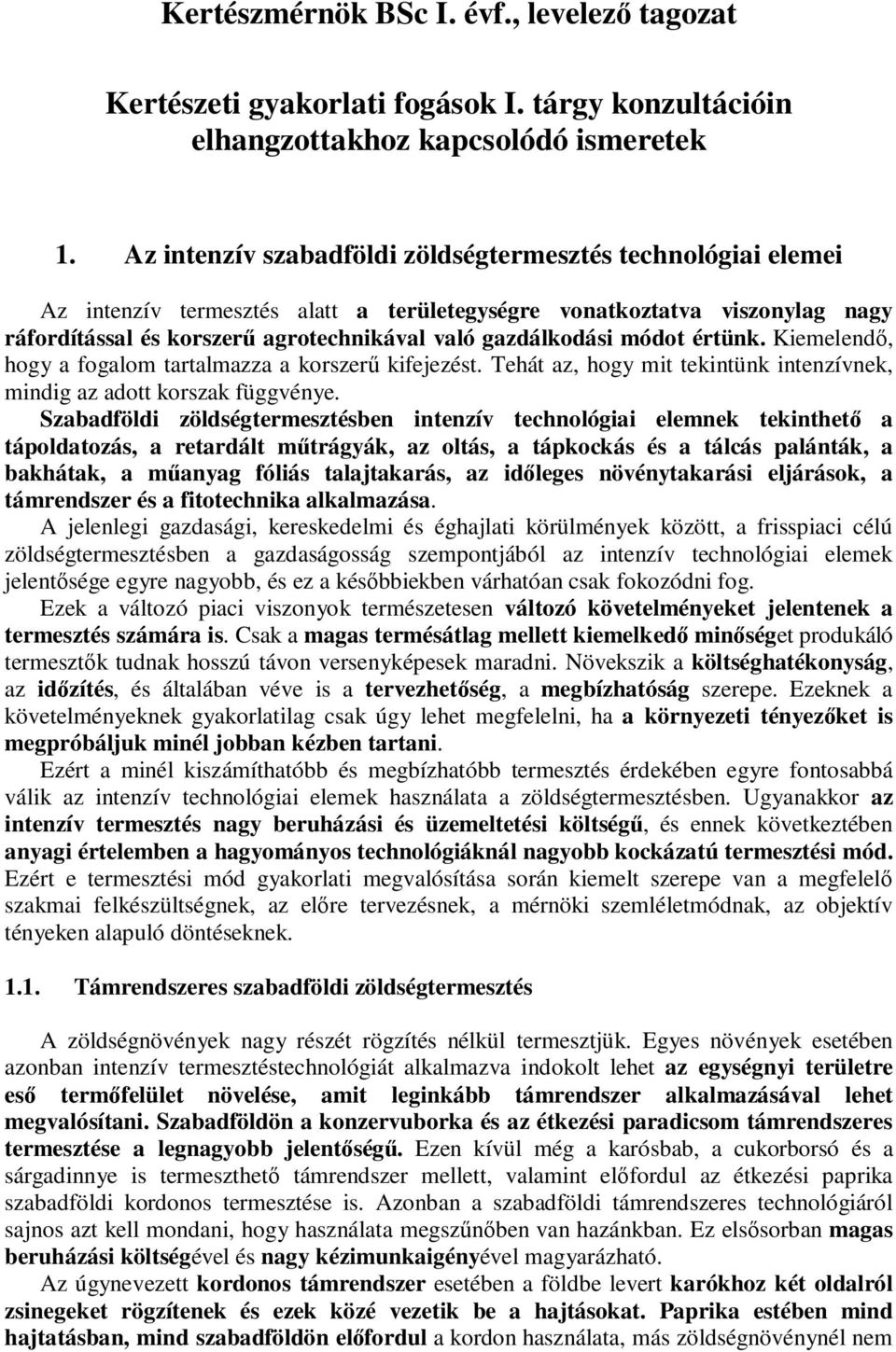 módot értünk. Kiemelendő, hogy a fogalom tartalmazza a korszerű kifejezést. Tehát az, hogy mit tekintünk intenzívnek, mindig az adott korszak függvénye.