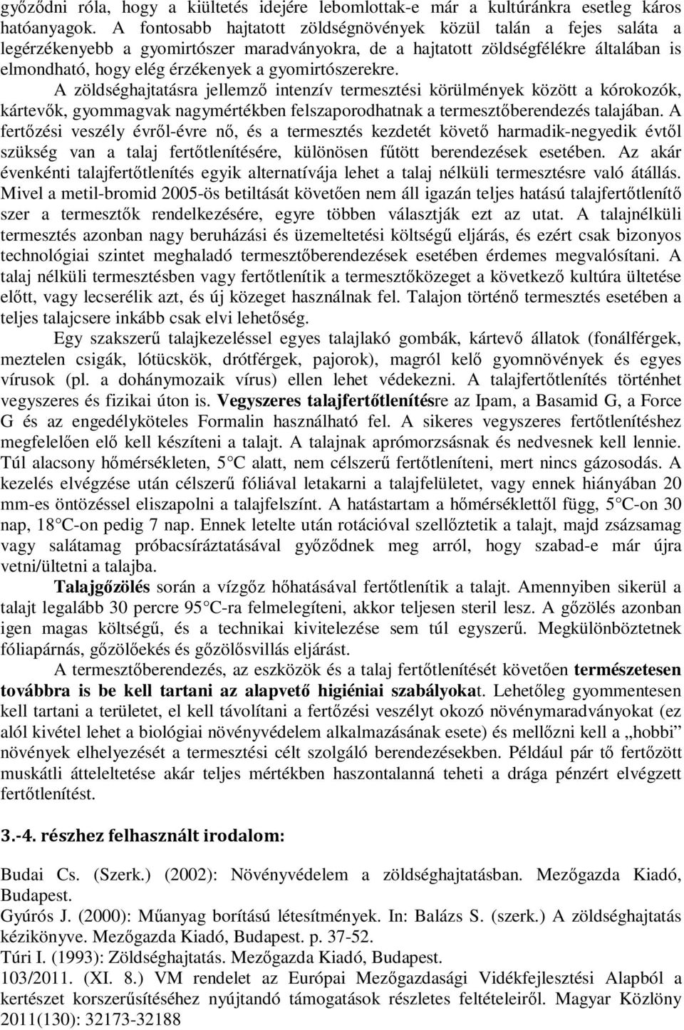 gyomirtószerekre. A zöldséghajtatásra jellemző intenzív termesztési körülmények között a kórokozók, kártevők, gyommagvak nagymértékben felszaporodhatnak a termesztőberendezés talajában.