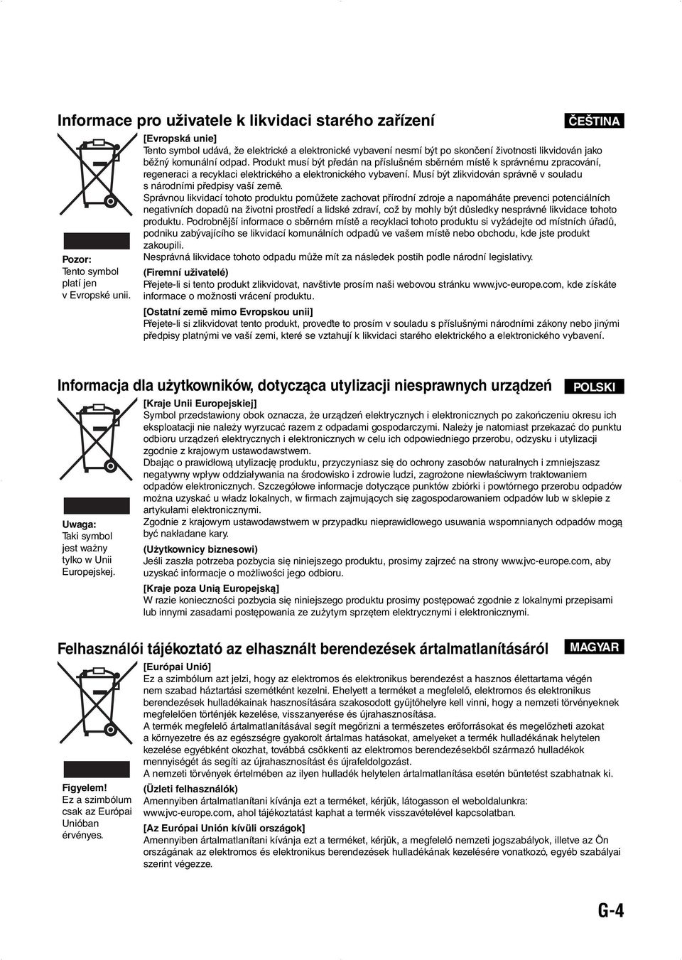 Produkt musí být předán na příslušném sběrném místě k správnému zpracování, regeneraci a recyklaci elektrického a elektronického vybavení.