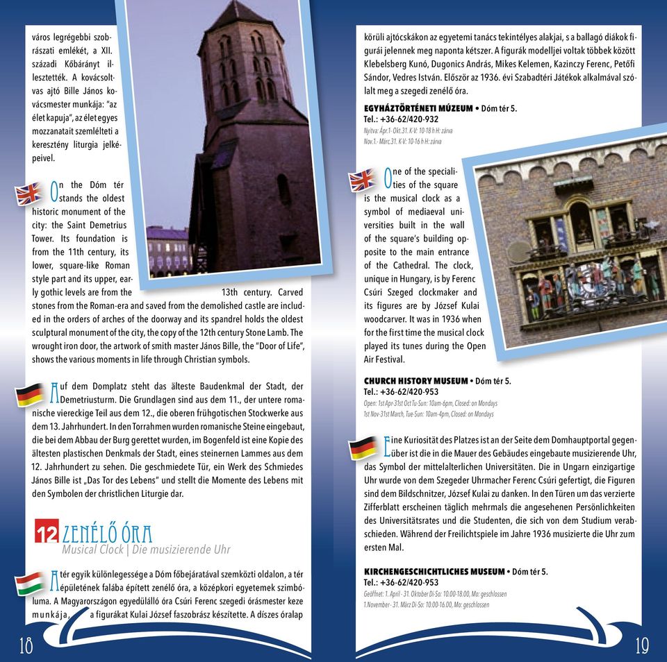 On the Dóm tér stands the oldest historic monument of the city: the Saint Demetrius Tower.