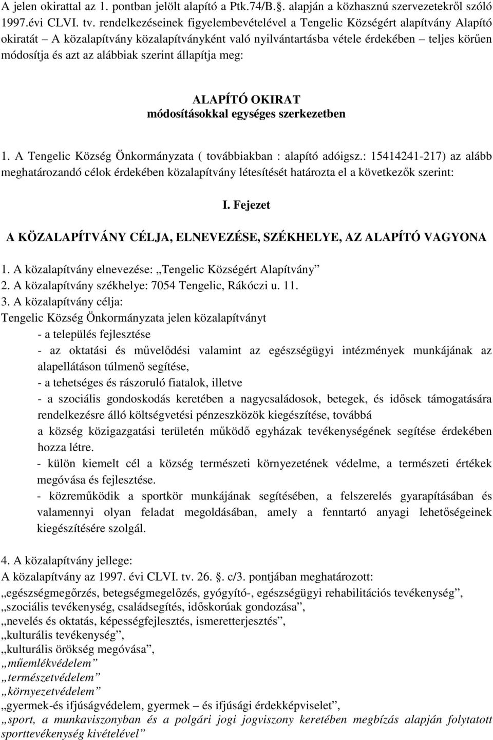 alábbiak szerint állapítja meg: ALAPÍTÓ OKIRAT módosításokkal egységes szerkezetben 1. A Tengelic Község Önkormányzata ( továbbiakban : alapító adóigsz.