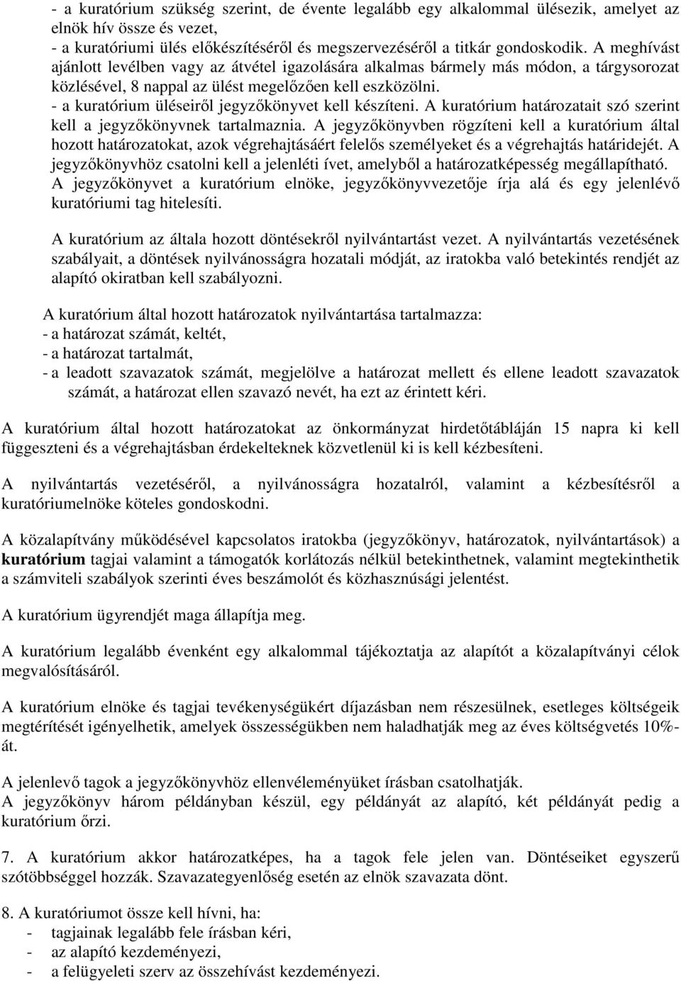 - a kuratórium üléseirıl jegyzıkönyvet kell készíteni. A kuratórium határozatait szó szerint kell a jegyzıkönyvnek tartalmaznia.