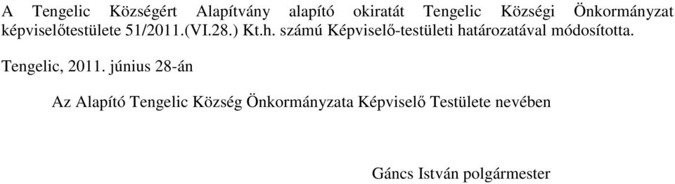 számú Képviselı-testületi határozatával módosította. Tengelic, 2011.