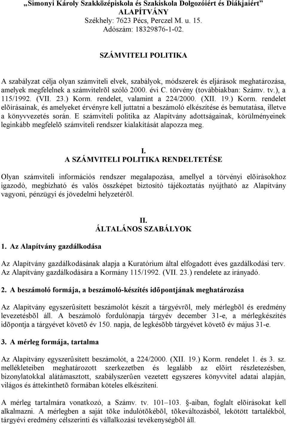 ), a 115/1992. (VII. 23.) Korm. rendelet, valamint a 224/2000. (XII. 19.) Korm. rendelet elõírásainak, és amelyeket érvényre kell juttatni a beszámoló elkészítése és bemutatása, illetve a könyvvezetés során.