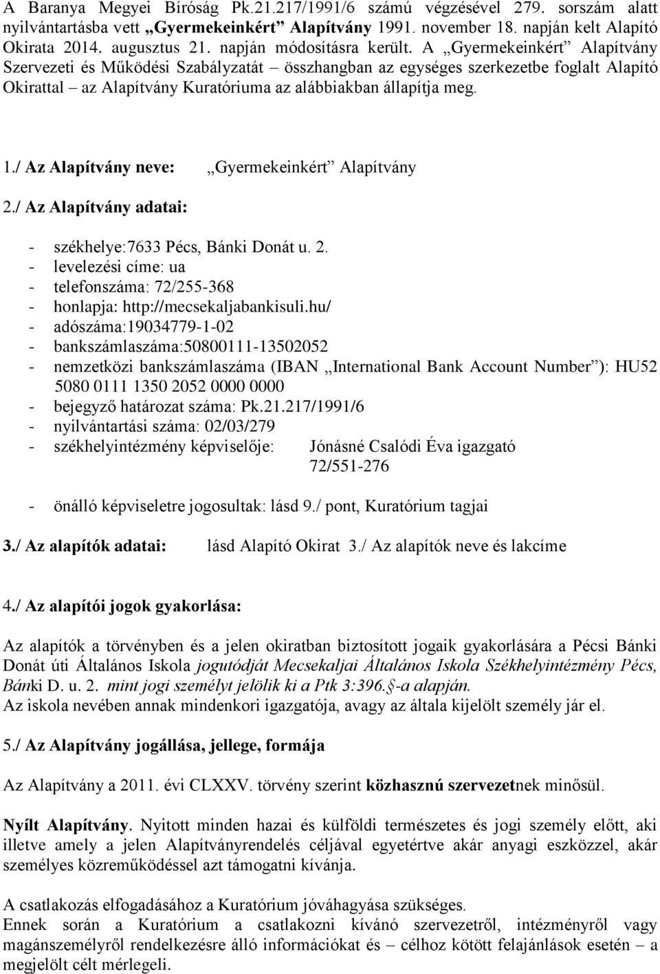 A Gyermekeinkért Alapítvány Szervezeti és Működési Szabályzatát összhangban az egységes szerkezetbe foglalt Alapító Okirattal az Alapítvány Kuratóriuma az alábbiakban állapítja meg. 1.