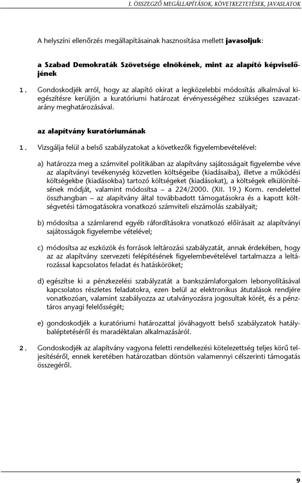 Gondoskodjék arról, hogy az alapító okirat a legközelebbi módosítás alkalmával kiegészítésre kerüljön a kuratóriumi határozat érvényességéhez szükséges szavazatarány meghatározásával.