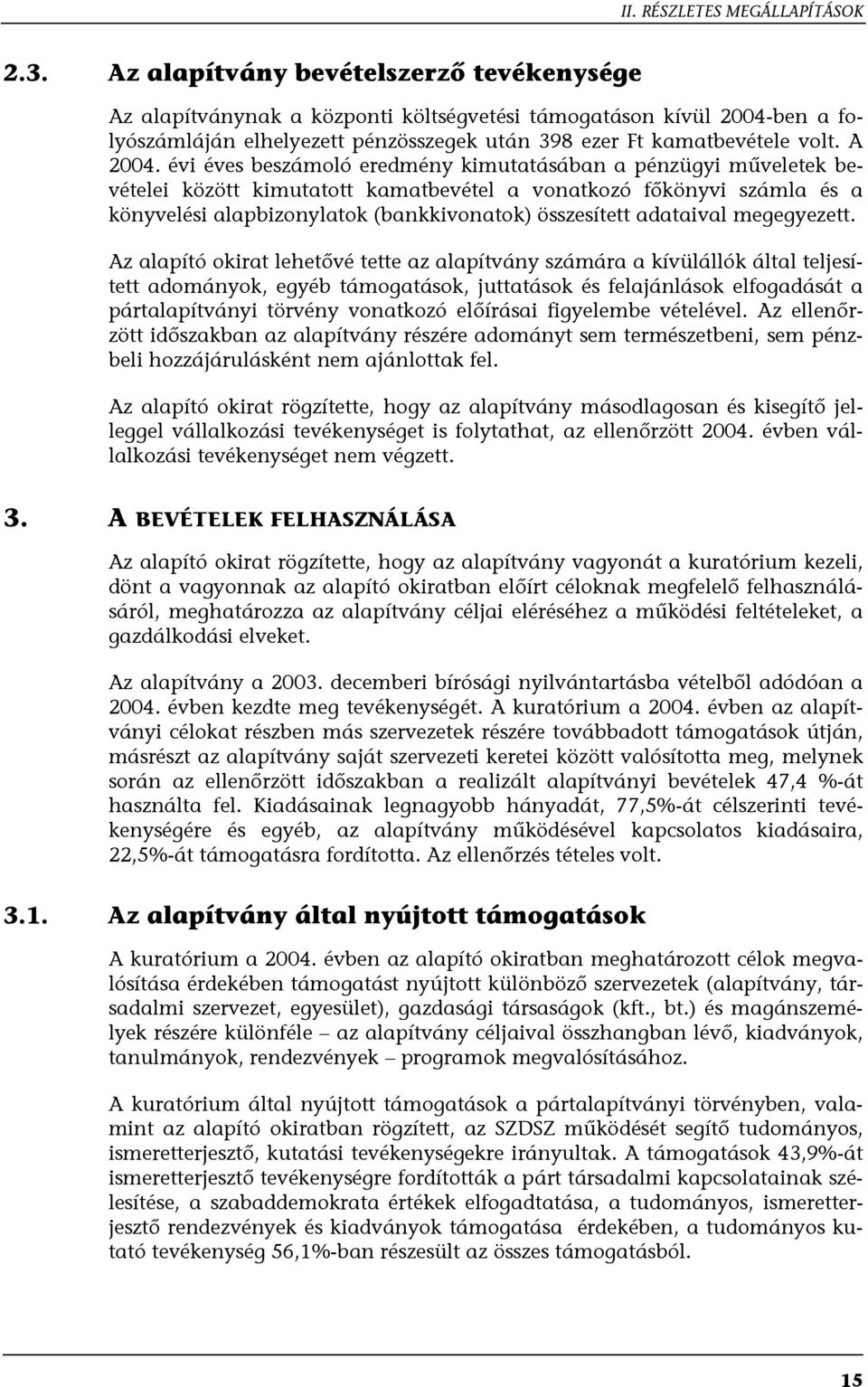 évi éves beszámoló eredmény kimutatásában a pénzügyi műveletek bevételei között kimutatott kamatbevétel a vonatkozó főkönyvi számla és a könyvelési alapbizonylatok (bankkivonatok) összesített