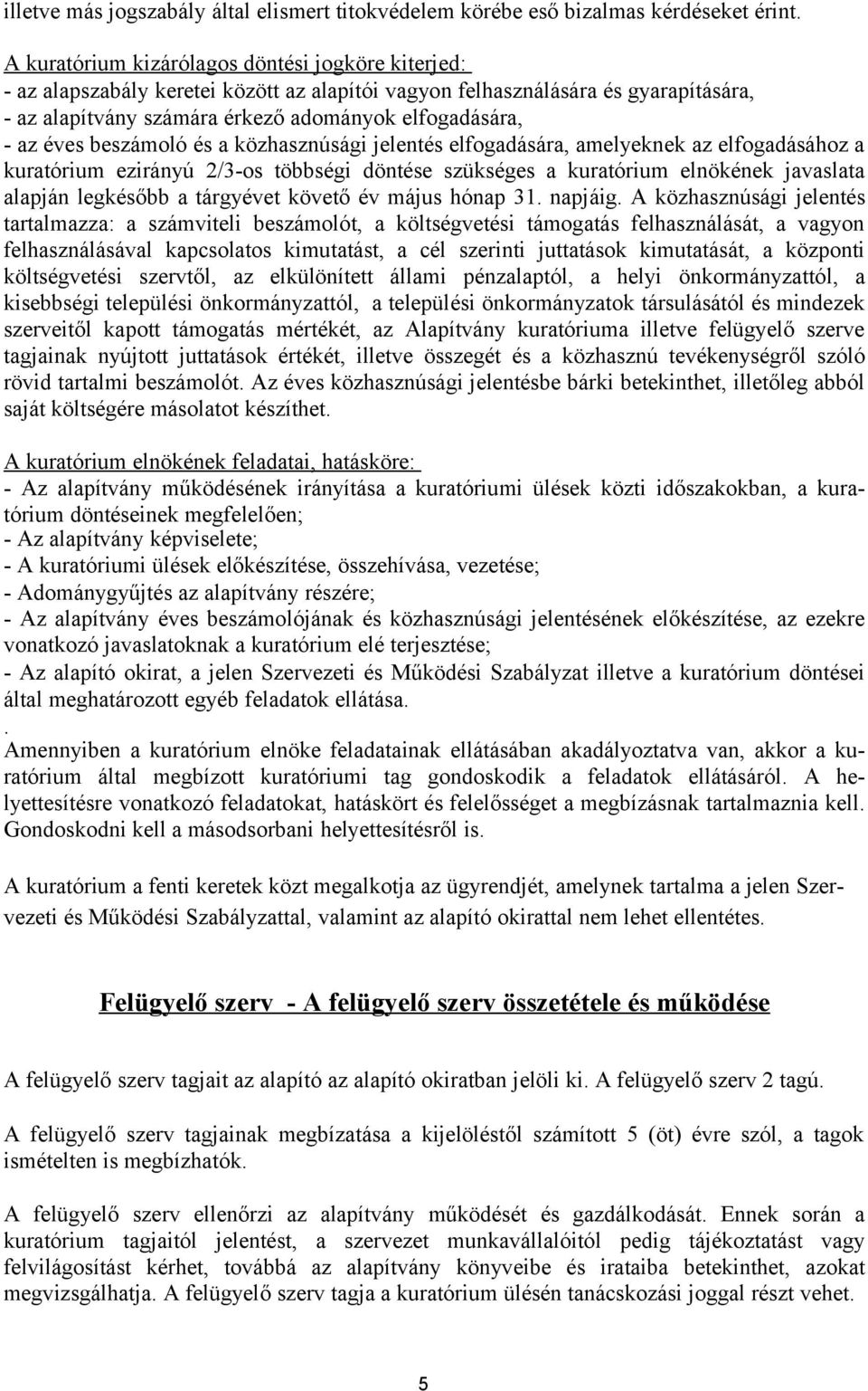 éves beszámoló és a közhasznúsági jelentés elfogadására, amelyeknek az elfogadásához a kuratórium ezirányú 2/3-os többségi döntése szükséges a kuratórium elnökének javaslata alapján legkésőbb a