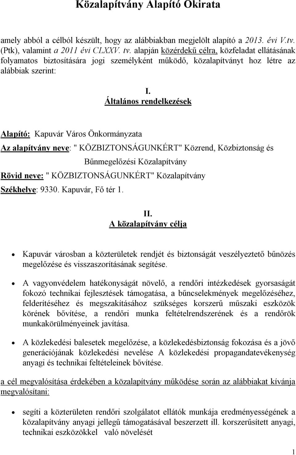 Általános rendelkezések Alapító: Kapuvár Város Önkormányzata Az alapítvány neve: " KÖZBIZTONSÁGUNKÉRT" Közrend, Közbiztonság és Bűnmegelőzési Közalapítvány Rövid neve: " KÖZBIZTONSÁGUNKÉRT"